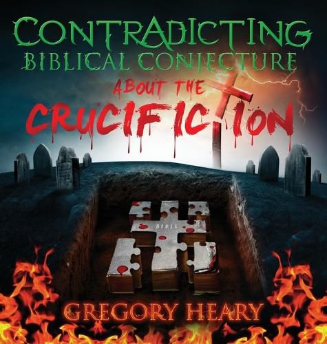Cover image for Contradicting Biblical Conjecture about the Crucifiction