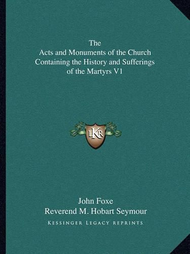 Cover image for The Acts and Monuments of the Church Containing the History and Sufferings of the Martyrs V1