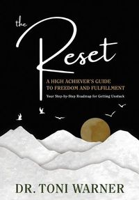 Cover image for The Reset, A High Achiever's Guide to Freedom and Fulfillment: Your Step-By-Step Roadmap for Getting Unstuck