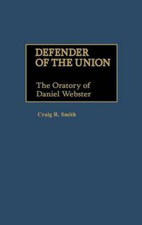 Cover image for Defender of the Union: The Oratory of Daniel Webster