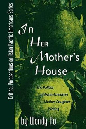 Cover image for In Her Mother's House: The Politics of Asian American Mother-Daughter Writing