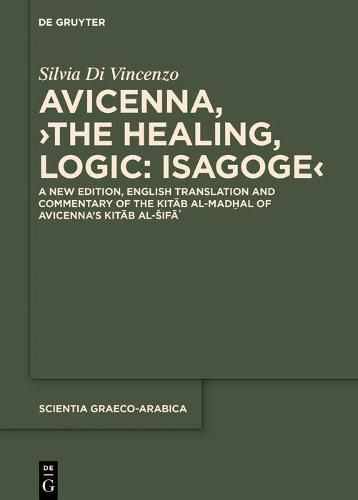 Cover image for Avicenna, >The Healing, Logic: Isagoge<: A New Edition, English Translation and Commentary of the Kitab al-Madhal of Avicenna's Kitab al-Sifa