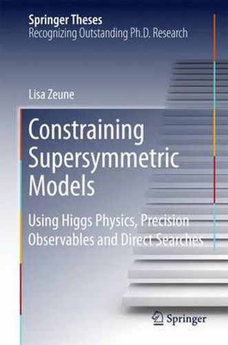 Cover image for Constraining Supersymmetric Models: Using Higgs Physics, Precision Observables and Direct Searches