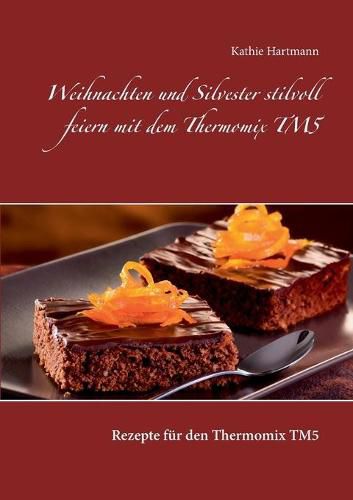 Cover image for Weihnachten und Silvester stilvoll feiern mit dem Thermomix TM5: Rezepte fur den Thermomix TM5