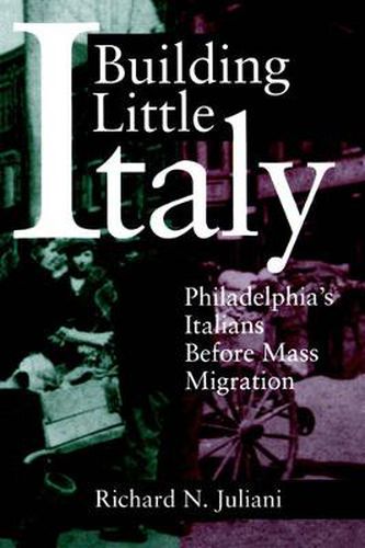 Cover image for Building Little Italy: Philadelphia's Italians Before Mass Migration