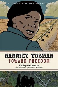 Cover image for Harriet Tubman: Toward Freedom: The Center for Cartoon Studies Presents