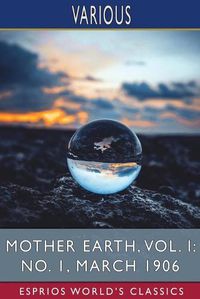 Cover image for Mother Earth, Vol. I: No. 1, March 1906 (Esprios Classics)