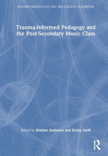 Trauma-Informed Pedagogy and the Post-Secondary Music Class