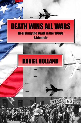 Cover image for Death Wins All Wars: Resisting the Draft in the 1960s, a Memoir