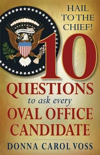 Cover image for Hail to the Chief!: 10 Questions to Ask Every Oval Office Candidate