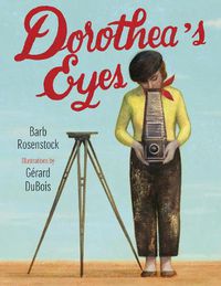 Cover image for Dorothea's Eyes: Dorothea Lange Photographs the Truth