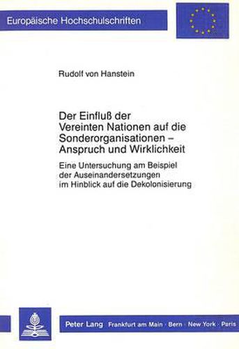 Cover image for Der Einfluss Der Vereinten Nationen Auf Die Sonderorganisationen - Anspruch Und Wirklichkeit: Eine Untersuchung Am Beispiel Der Auseinandersetzungen Im Hinblick Auf Die Dekolonisierung