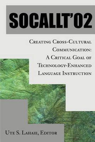 Cover image for Socallt '02: Creating Cross-Cultural Communication: A Critical Goal of Technology-Enhanced Language Instruction