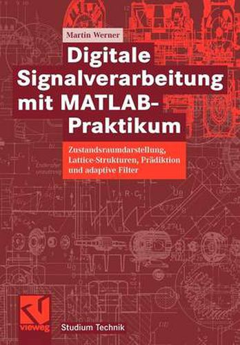 Digitale Signalverarbeitung Mit Matlab(r)-Praktikum: Zustandsraumdarstellung, Lattice-Strukturen, Pradiktion Und Adaptive Filter