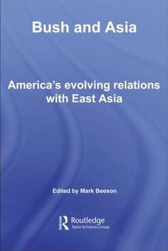 Cover image for Bush and Asia: America's Evolving Relations with East Asia