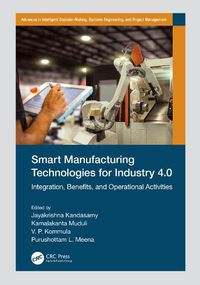 Cover image for Smart Manufacturing Technologies for Industry 4.0: Integration, Benefits, and Operational Activities