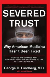 Cover image for Severed Trust: Why American Medicine Hasn't Been Fixed