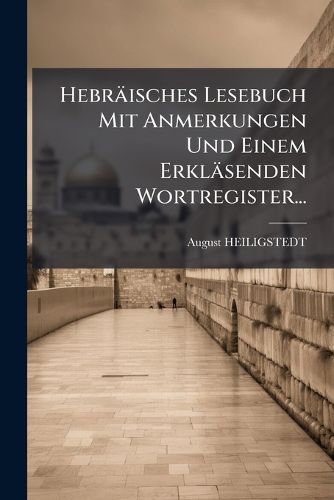 Cover image for Hebraeisches Lesebuch Mit Anmerkungen Und Einem Erklaesenden Wortregister...