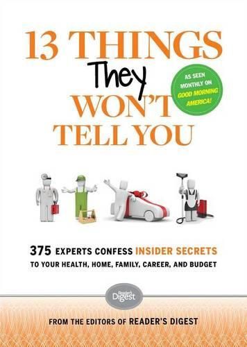 Cover image for 13 Things They Won't Tell You: 375+ Experts Confess the Insider Secrets They Keep to Themselves