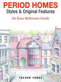 Cover image for Period Homes - Styles & Original Features: An Easy Reference Guide