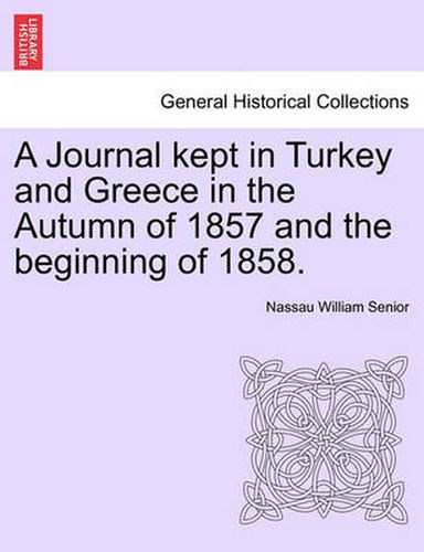 Cover image for A Journal Kept in Turkey and Greece in the Autumn of 1857 and the Beginning of 1858.