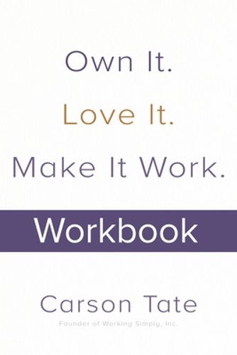 Cover image for Own It. Love It. Make It Work.: How to Make Any Job Your Dream Job. Workbook