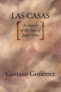 Cover image for Las Casas: In Search of the Poor of Jesus Christ