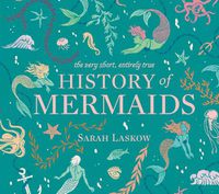 Cover image for The Very Short, Entirely True History of Mermaids