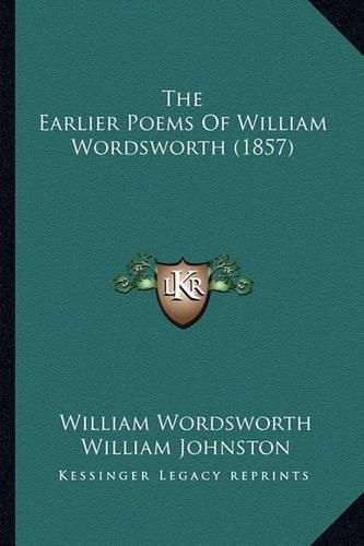 Cover image for The Earlier Poems of William Wordsworth (1857)