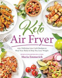 Cover image for Keto Air Fryer: 200+ Delicious Low-Carb Recipes to Heal Your Body & Help You Lose Weight