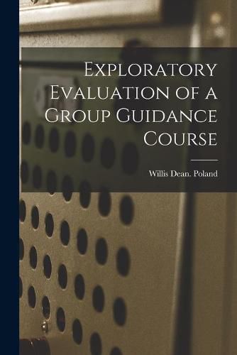 Cover image for Exploratory Evaluation of a Group Guidance Course