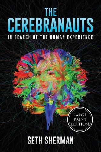 The Cerebranauts: In Search of the Human Experience (Large Print Edition)