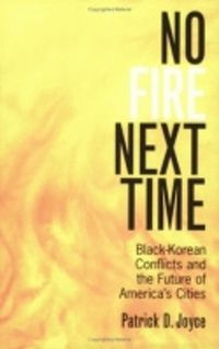 Cover image for No Fire Next Time: Black-Korean Conflicts and the Future of America's Cities