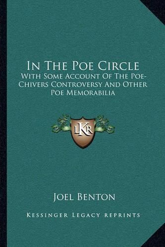 In the Poe Circle: With Some Account of the Poe-Chivers Controversy and Other Poe Memorabilia