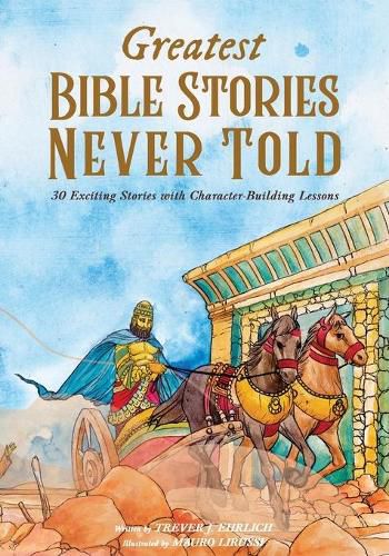 Cover image for Greatest Bible Stories Never Told: 30 Exciting Stories With Character-Building Lessons