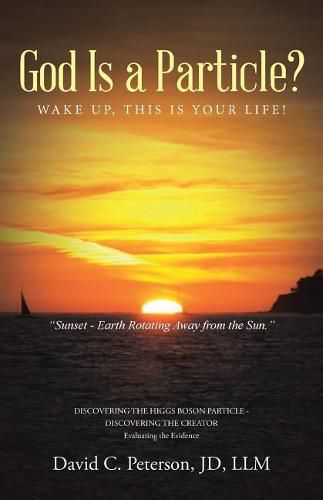 Cover image for God Is a Particle?: Wake Up, This Is Your Life!