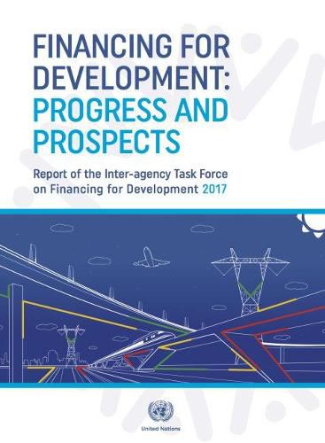 Inter-Agency Task Force on Financing for Development Inaugural Report 2017: Investing in Sustainable Development