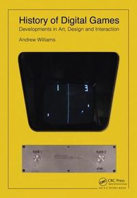 Cover image for History of Digital Games: Developments in Art, Design and Interaction