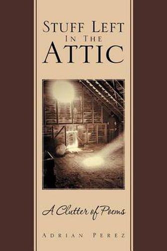 Cover image for Stuff Left In The Attic: A Clutter of Poems