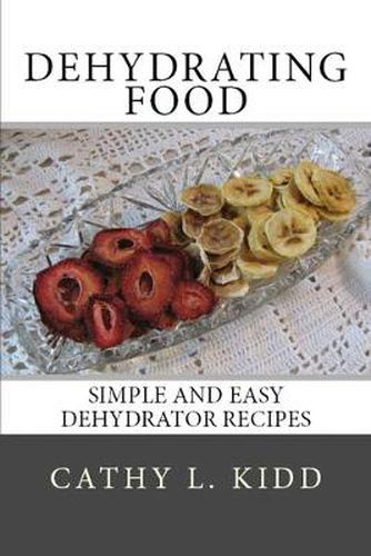 Cover image for Dehydrating Food: Simple and Easy Dehydrator Recipes