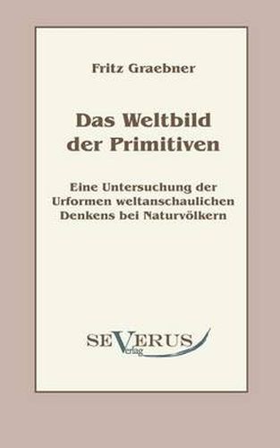 Cover image for Das Weltbild der Primitiven: Eine Untersuchung der Urformen weltanschaulichen Denkens bei Naturvoelkern