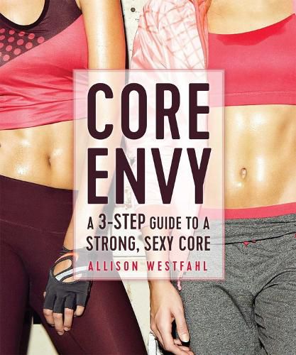 Cover image for Core Envy: A 3-Step Guide to a Strong, Sexy Core