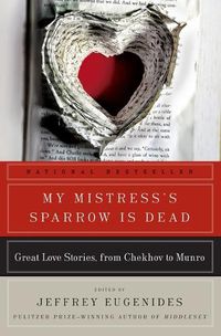 Cover image for My Mistress's Sparrow Is Dead: Great Love Stories, from Chekhov to Munro