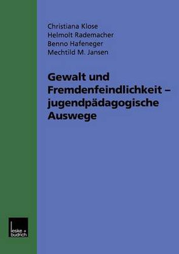 Cover image for Gewalt Und Fremdenfeindlichkeit Jugendpadagogische Auswege: Funf Modellprojekte Im Hessischen Jugendaktionsprogramm Gegen Gewalt, Fremdenfeindlichkeit Und Rechtsextremismus. Werkstattbericht