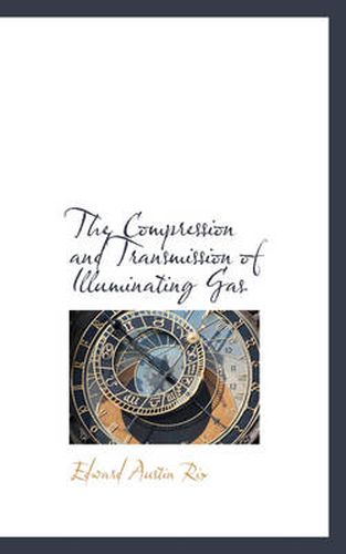 Cover image for The Compression and Transmission of Illuminating Gas