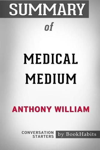 Summary of Medical Medium by Anthony William: Conversation Starters