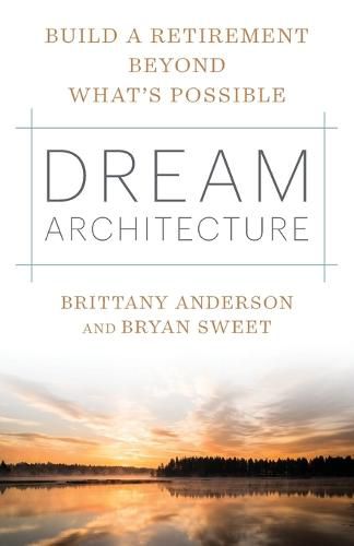 Cover image for Dream Architecture: Build a Retirement Beyond What's Possible