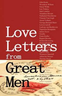 Cover image for Love Letters from Great Men: Like Vincent Van Gogh, Mark Twain, Lewis Carroll, and Many More