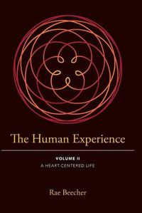 Cover image for The Human Experience: Volume II- A Heart-Centered Life