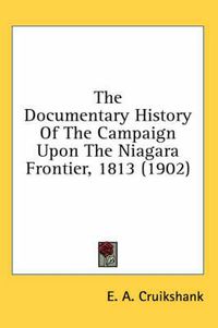 Cover image for The Documentary History of the Campaign Upon the Niagara Frontier, 1813 (1902)